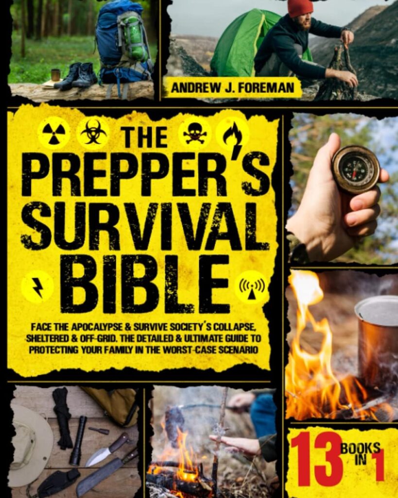 The Prepper’s Survival Bible: 13 in 1 | Face the Apocalypse  Survive Societys Collapse, Sheltered  Off-Grid. The Detailed  Ultimate Guide to Protecting Your Family in the Worst-Case Scenario